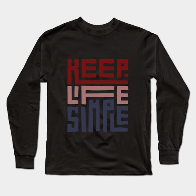 KEEP LIFE SIMPLE Long Sleeve T-Shirt by Artful Alchemy